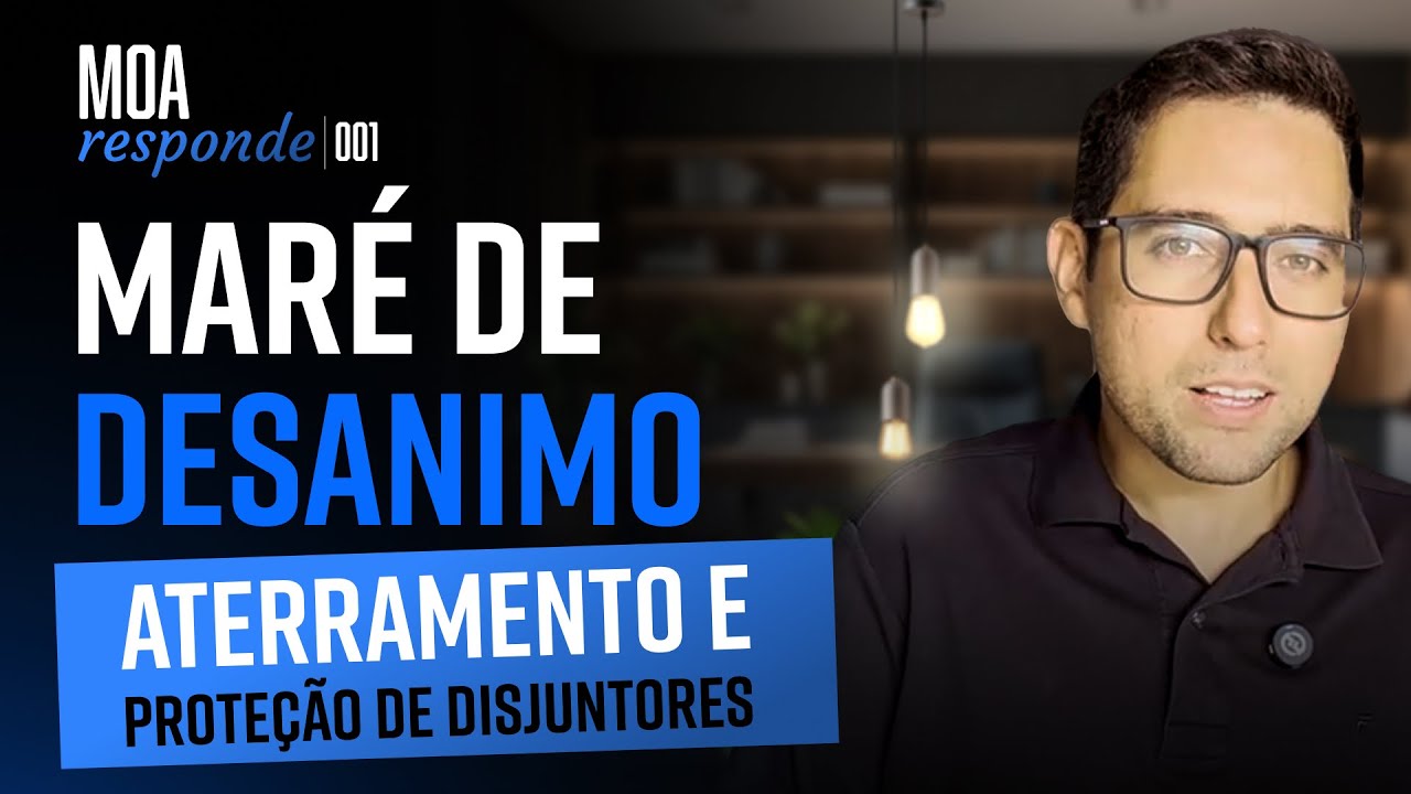 MOA RESPONDE 001 - MARÉ DE DESANIMO, ATERRAMENTO E PROTEÇÃO DE DISJUNTORES