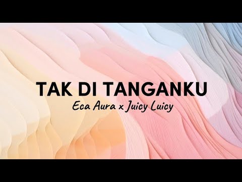 Eca Aura x Juicy Luicy - Tak di Tanganku [lirik]