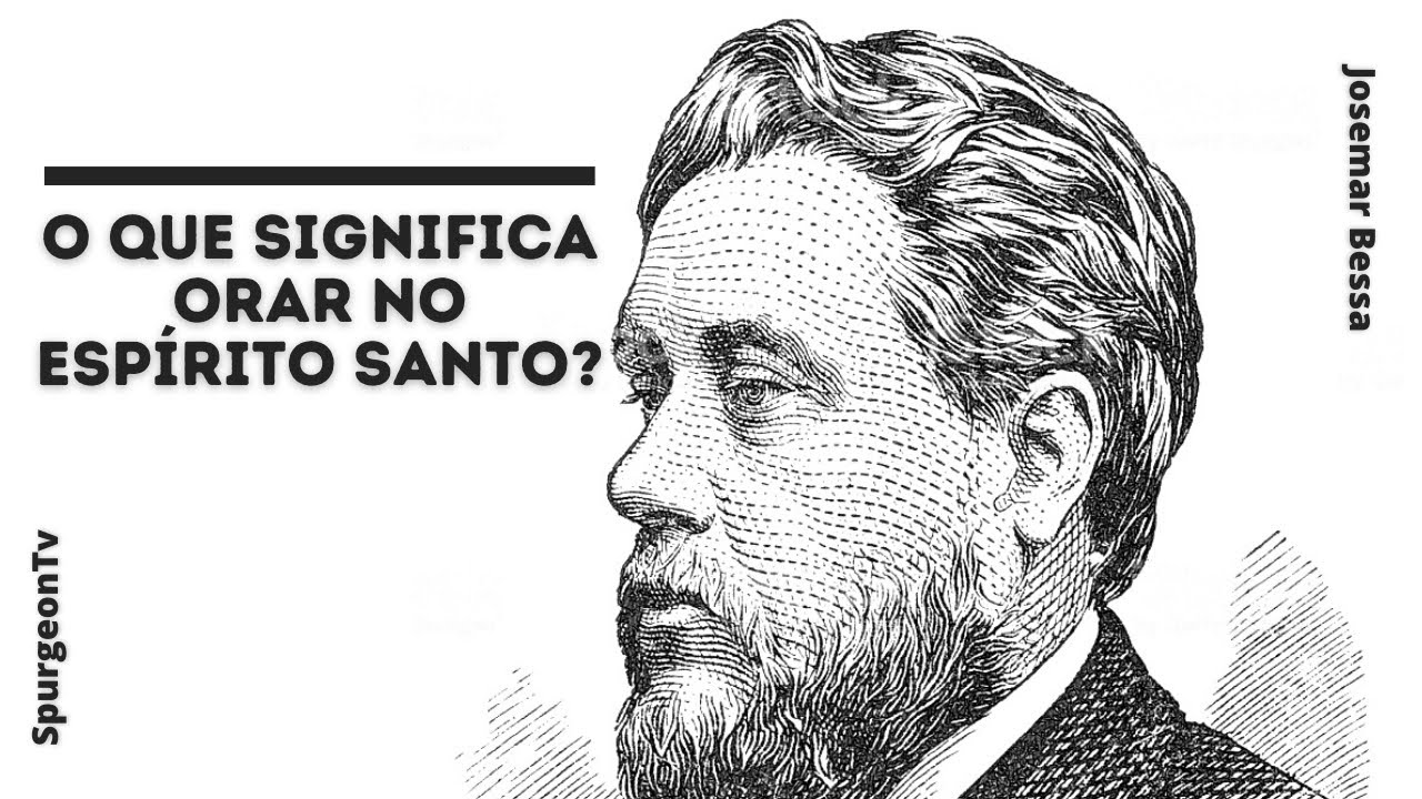 O que significa orar no Espírito Santo? | C. H. Spurgeon ( 1834 - 1892 )