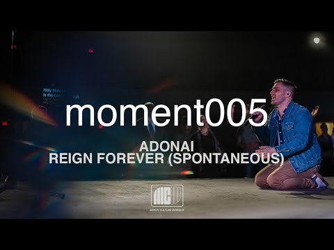 Mercy Culture Worship | moment005 | Adonai + Reign Forever (spontaneous)