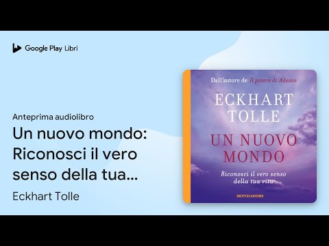 Un nuovo mondo: Riconosci il vero senso della… di Eckhart Tolle · Anteprima audiolibro