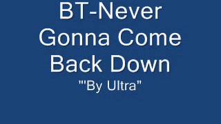 BT-Never Gonna Come Back Down