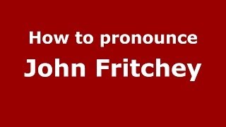 How to pronounce John Fritchey