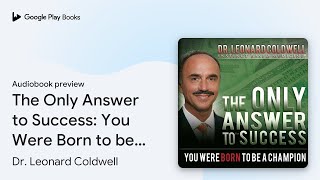 The Only Answer to Success: You Were Born to be… by Dr. Leonard Coldwell · Audiobook preview