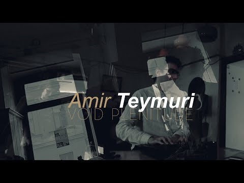 Amir Teymuri, VOID PLENITUDE