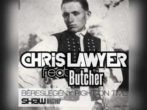 Chris Lawyer feat Butcher - Béreslegény Right on Time