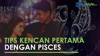 Manjur! Lakukan 3 Hal Berikut untuk Bisa Sukses saat Momen Kencan Pertama dengan Zodiak Pisces
