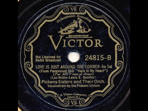 Pickens Sisters "Love Is Just Around The Corner" (1934) Victor 24815 = song by Leo Robin LYRICS HERE