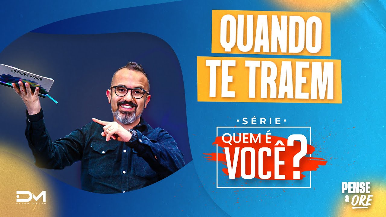 QUANDO TE TRAEM - QUEM É VOCÊ? | PENSE E ORE - 06/07/2022