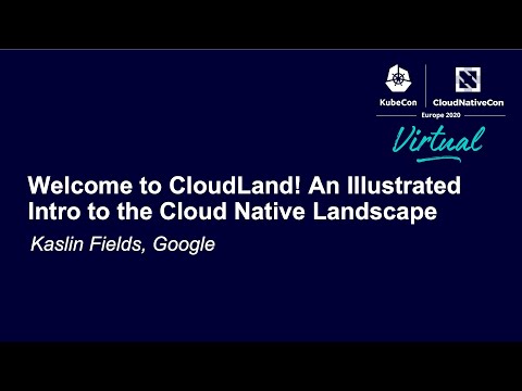 Welcome to CloudLand! An Illustrated Intro to the Cloud Native Landscape - Kaslin Fields, Google