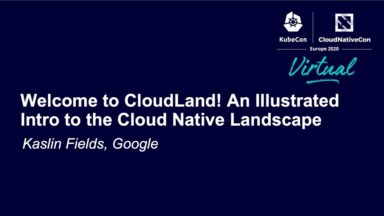 Welcome to CloudLand! An Illustrated Intro to the Cloud Native Landscape - Kaslin Fields, Google