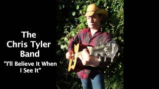 Chris Tyler Band  "I"ll Believe It When I See It"