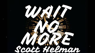 Scott Helman - Wait No More (Lyrics)