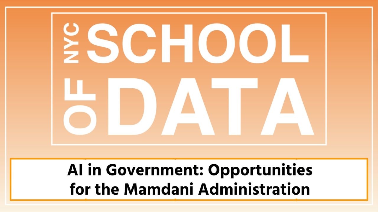 NYC School of Data 2026 -  AI in Government: Opportunities for the Mamdani Administration