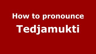 How to pronounce Tedjamukti