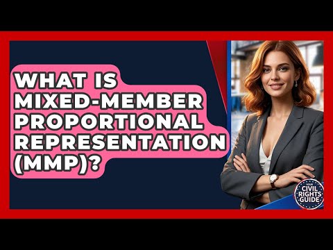 What Is Mixed-member Proportional Representation (MMP)? - Your Civil Rights Guide