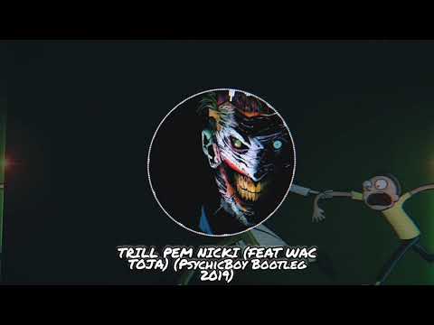 TRILL PEM NICKI (FEAT WAC TOJA) (PsychicBoy Bootleg 2019)