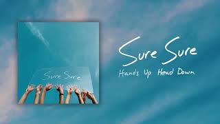Sure Sure - Hands Up Head Down (Official Audio)