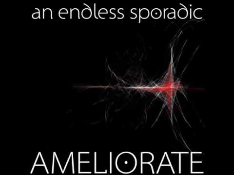An Endless Sporadic - Anything - 1 - Ameliorate