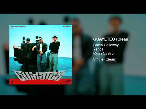 Caleb Calloway x Yandel x Ryan Castro - Guayeteo (Clean Version)