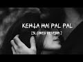 Kehta Hai Pal Pal Armaan Malik Slowed Reverb Trending Song