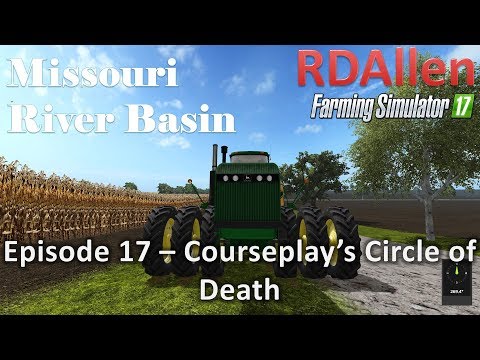 Farming Simulator 17 River Basin E17 - Courseplay's Circle of Death