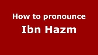How to pronounce Ibn Hazm