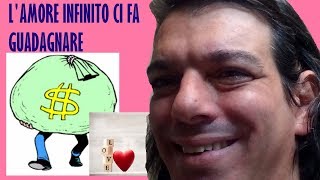 L'AMORE INFINITO TI FA GUADAGNARE