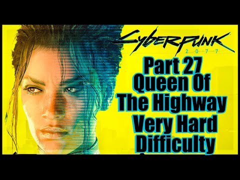 Cyberpunk 2077 Very Hard Difficulty No Commentary - Part 27 Queen Of The Highway