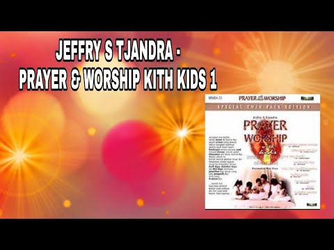 JEFFRY S TJANDRA - PRAYER & WORSHIP KITH KIDS 1 || Kutemukan Hati Bapa