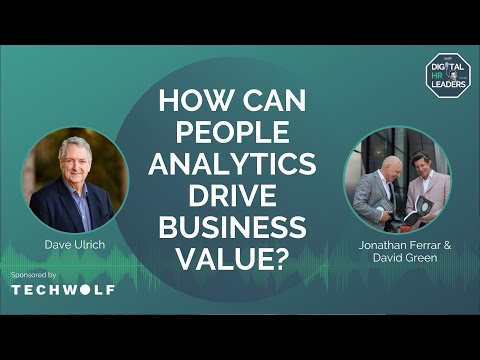 HOW CAN PEOPLE ANALYTICS DRIVE BUSINESS VALUE? with Dave Ulrich, Jonathan Ferrar and David Green