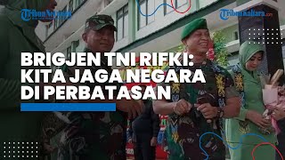 Danrem 092 Maharajalila Brigjen TNI Rifki: Kita Jaga Kedaulatan Negara di Perbatasan