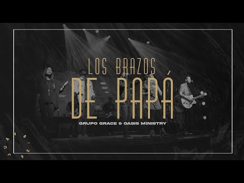 Grupo Grace Feat @OASIS MINISTRY  - Los Brazos de Papá (Libres Live)