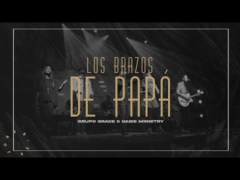 Grupo Grace Feat @OASISMINISTRY  - Los Brazos de Papá (Libres Live)