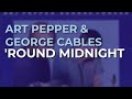 Art Pepper & George Cables - 'Round Midnight (Official Audio)