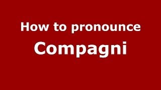 How to pronounce Compagni