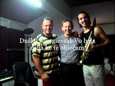 Duško Gjorgievski Vo bela ruba ke te oblečam