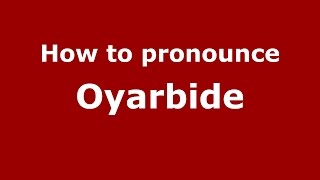 How to pronounce Oyarbide