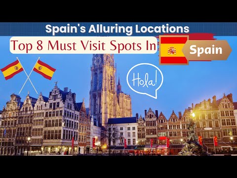 Spain's Alluring Locations Top 8 Must Visit Spots