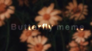 🦋•.B U T T E R F L Y.•🦋•.Meme.•gacha club.•