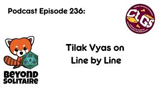Beyond Solitaire Podcast 236: Tilak Vyas on Line by Line