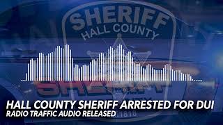 Radio Traffic: Hall County Sheriff Arrested for DUI