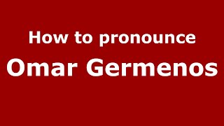 How to pronounce Omar Germenos