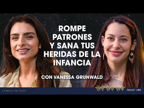 Rompe patrones y sana tus heridas de la infancia con Vanessa Grunwald | T5 Ep #20 La Magia del Caos