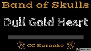 Band of Skulls • Dull Gold Heart (CC) [Karaoke Instrumental Lyrics]