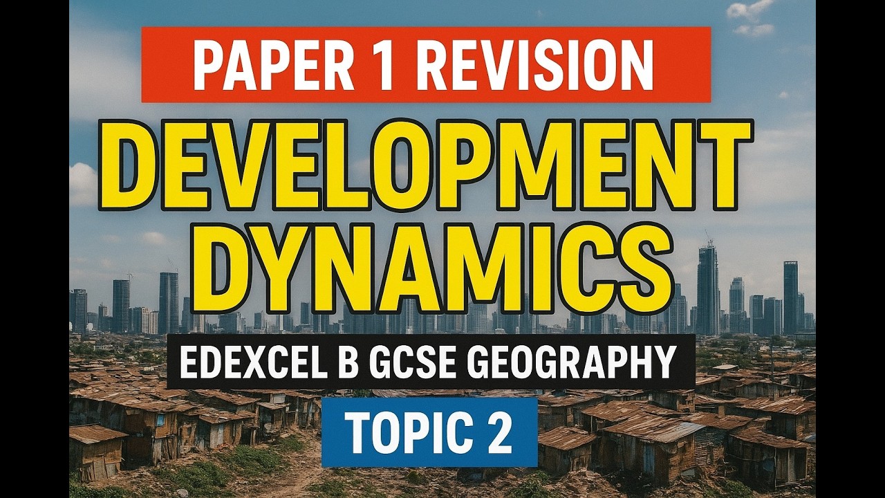 Paper 1 Revision Development Dynamics Edexcel B GCSE Geography | Topic 2