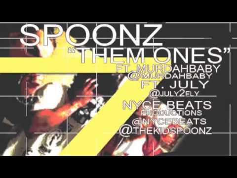 SPOONZ - THEM ONES FT. MURDAH BABY, JULY [PROD. NYCE BEATS PRODUCTIONS]