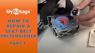 How to Repair a Seat Belt Pretensioner - Part 1 | MyAirbags
