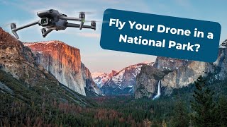 Can I Fly My Drone In a National Park?