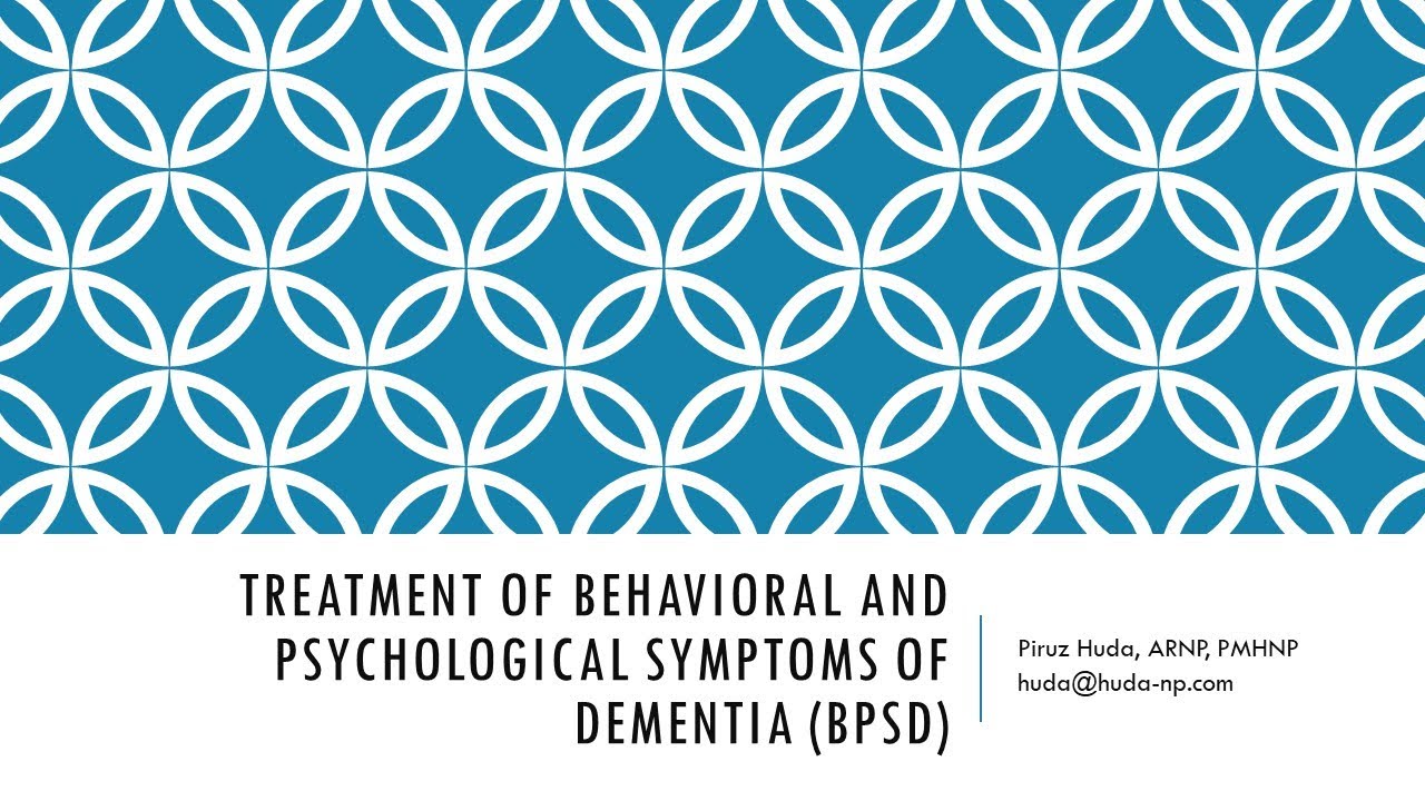 Treatment of Behavioral and Psychological Symptoms of Dementia